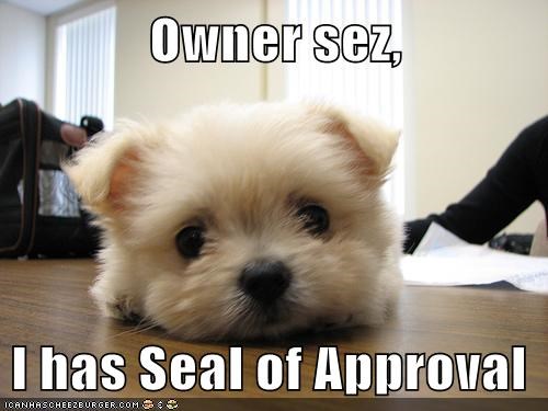 Owner sez,  I has Seal of Approval