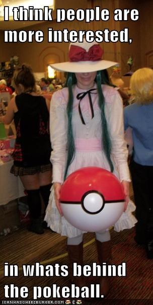 I think people are more interested,  in whats behind the pokeball.