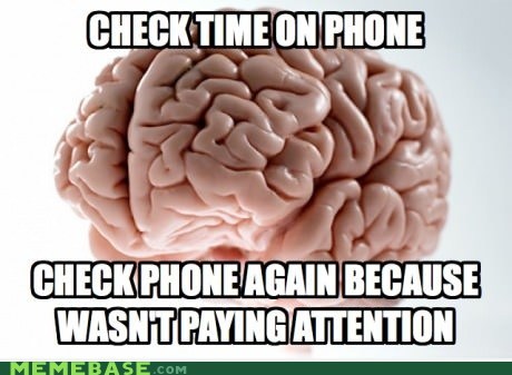Scumbag Brain Checking Time on Phone