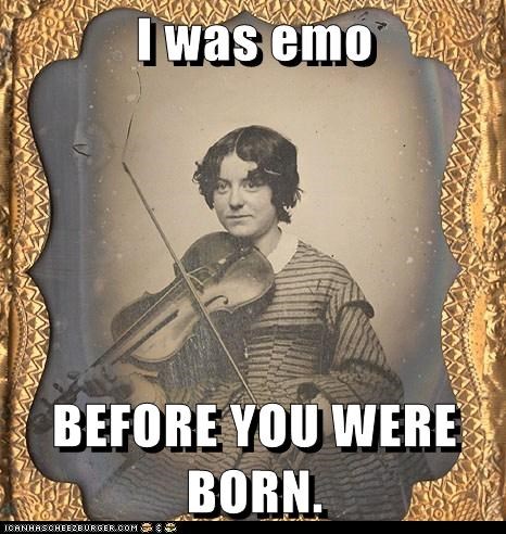 I was emo  BEFORE YOU WERE BORN.