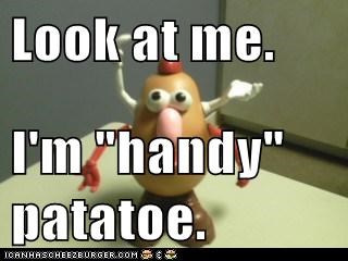 Look at me.  I'm "handy" patatoe.