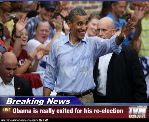 Breaking News - Obama is really exited for his re-election