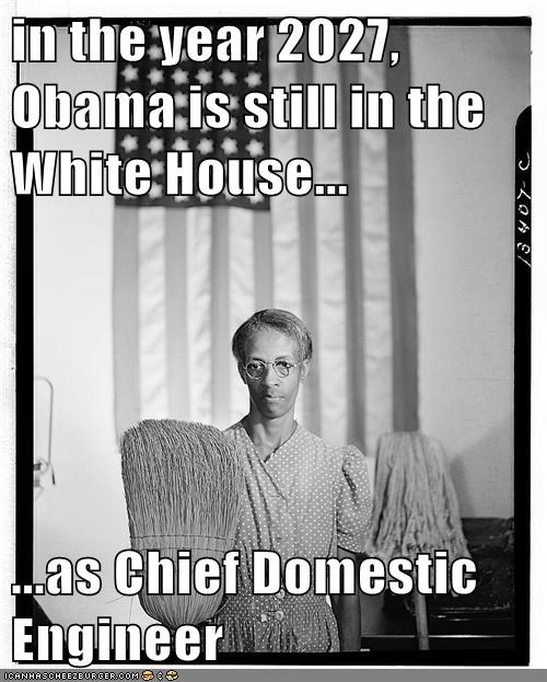 in the year 2027, Obama is still in the White House...  ...as Chief Domestic Engineer