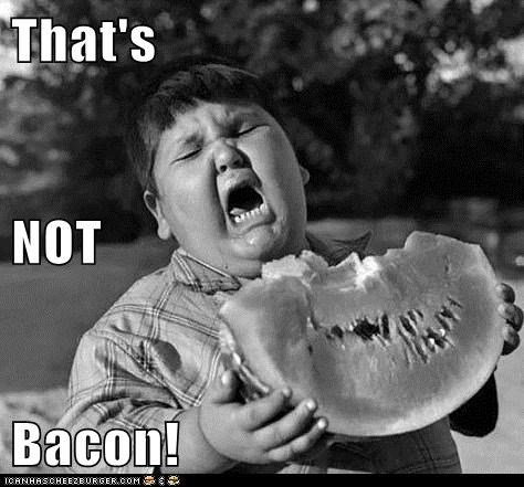 That's  NOT Bacon!