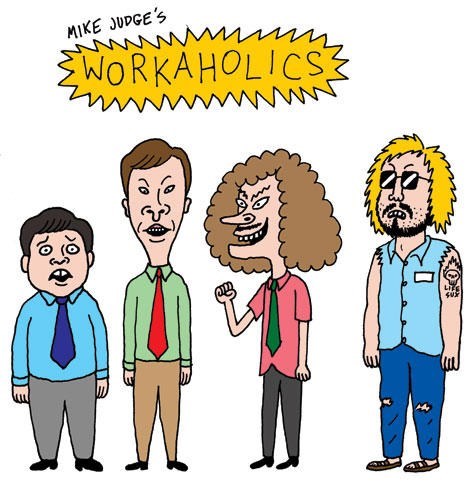 If Mike Judge Made "Workaholics"