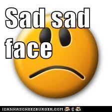 Sad sad face