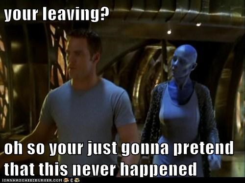 your leaving?  oh so your just gonna pretend that this never happened