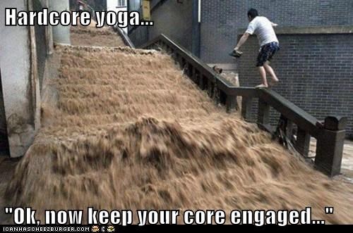 Hardcore yoga...  "Ok, now keep your core engaged..."