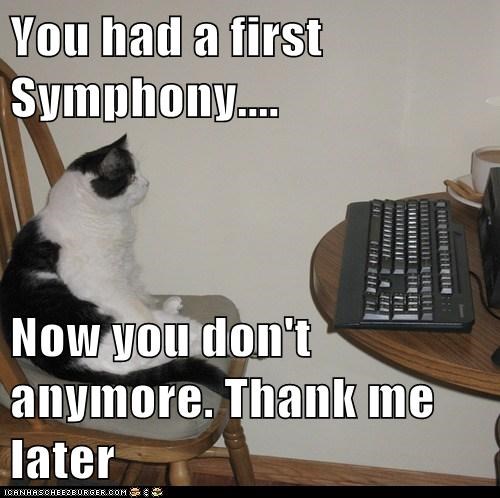 You had a first Symphony....  Now you don't anymore. Thank me later