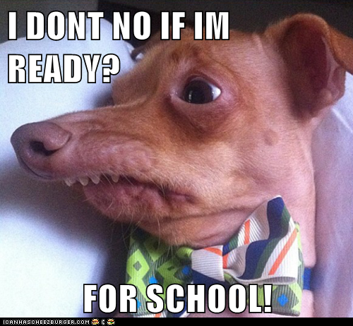 I DONT NO IF IM READY?  FOR SCHOOL!