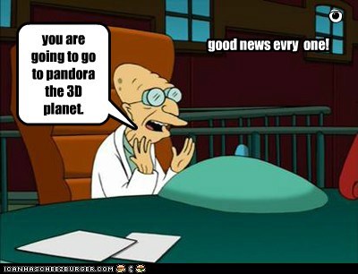 you are going to go to pandora the 3D planet.
