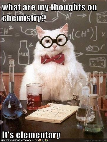 what are my thoughts on chemistry?  It's elementary