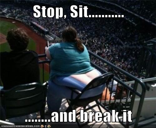 Stop, Sit...........  ........and break it