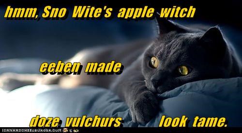 hmm, Sno  Wite's  apple  witch             eeben  made      doze  vulchurs             look  tame.