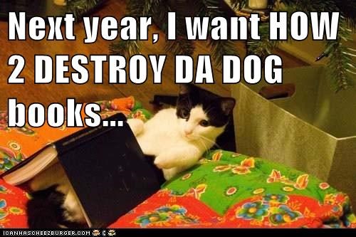 Next year, I want HOW 2 DESTROY DA DOG books...