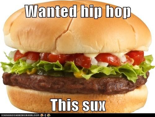 Hamburger, WHERE'S MY HIP HOP?!
