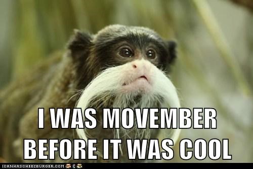 I WAS MOVEMBER BEFORE IT WAS COOL