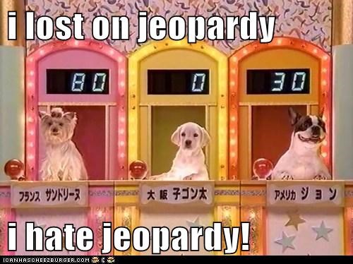 i lost on jeopardy  i hate jeopardy!
