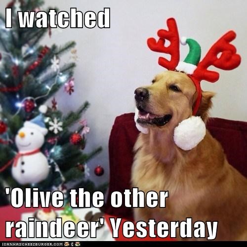 I watched  'Olive the other raindeer' Yesterday