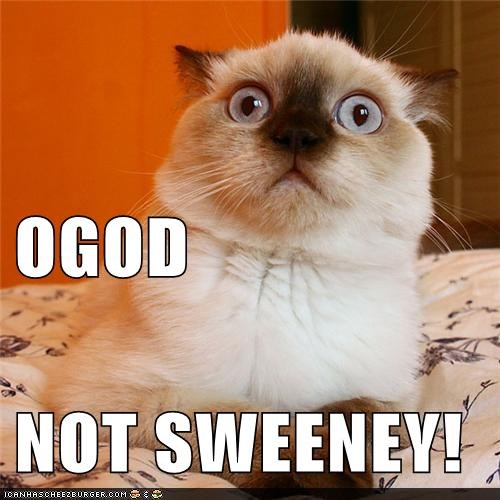 OGOD NOT SWEENEY!