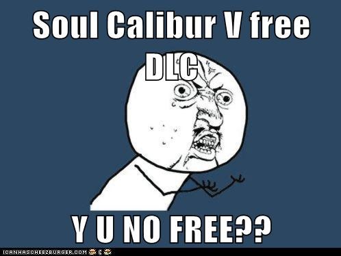 Soul Calibur V free DLC  Y U NO FREE??