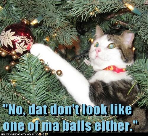 "No, dat don't look like one of ma balls either."