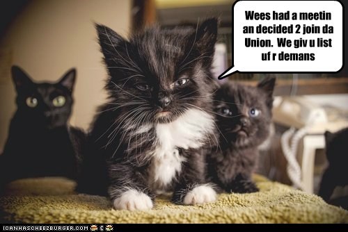 Wees had a meetin an decided 2 join da Union.  We giv u list uf r demans