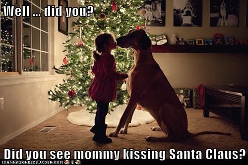 Well ... did you?  Did you see mommy kissing Santa Claus?
