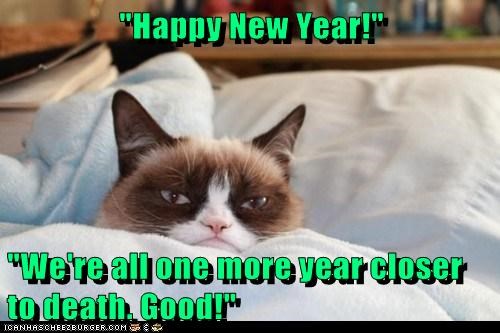 "Happy New Year!"  "We're all one more year closer to death. Good!"