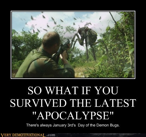 SO WHAT IF YOU SURVIVED THE LATEST "APOCALYPSE"
