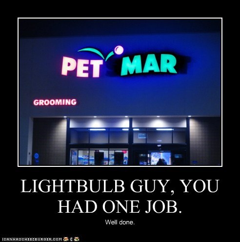 LIGHTBULB GUY, YOU HAD ONE JOB.
