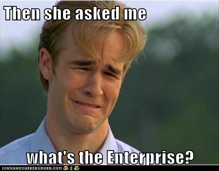 Then she asked me   what's the Enterprise?