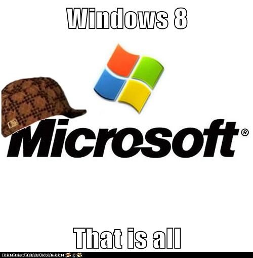 Windows 8  That is all
