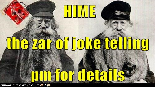 HIME  the zar of joke telling  pm for details