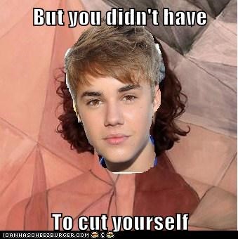 But you didn't have  To cut yourself