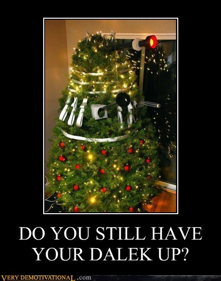 DO YOU STILL HAVE YOUR DALEK UP?