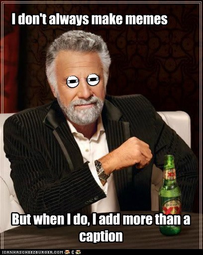 I don't always make memes