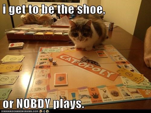 i get to be the shoe,  or NOBDY plays.