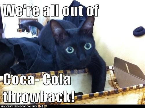 We're all out of   Coca- Cola throwback!