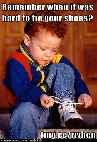 Remember when it was hard to tie your shoes?  tiny.cc/rwhen