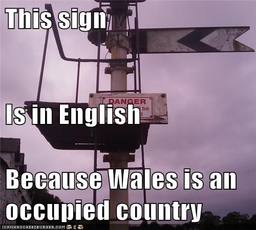 This sign Is in English Because Wales is an occupied country