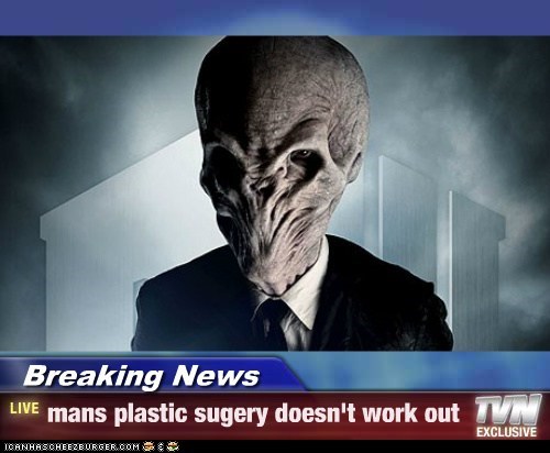 Breaking News - mans plastic sugery doesn't work out