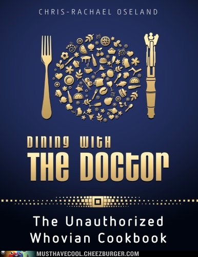 Dining With The Doctor: The Unauthorized Whovian Cookbook