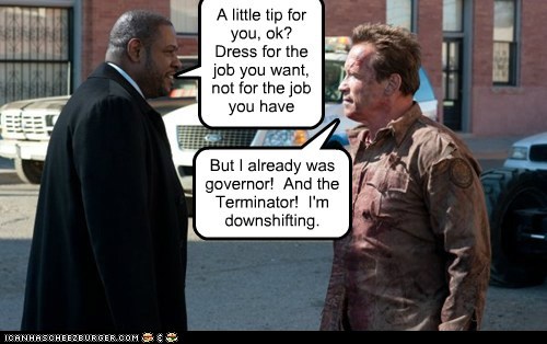 A little tip for you, ok?  Dress for the job you want, not for the job you have