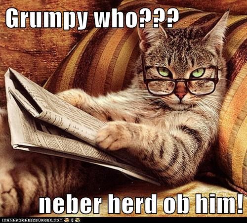 Grumpy who???  neber herd ob him!