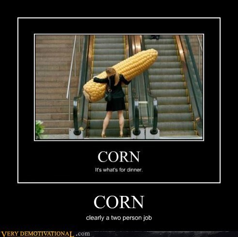 You Can't Handle All That Corn