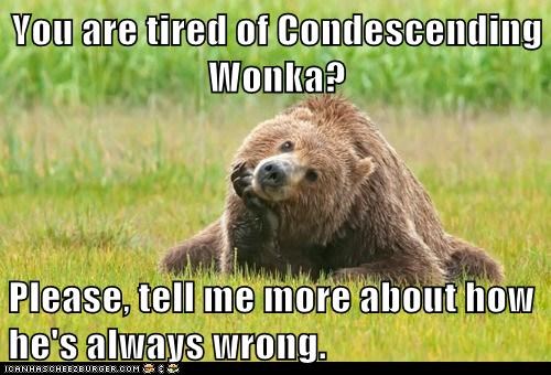 The Condescension is Too Much to Take