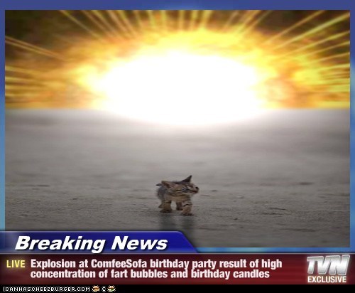 Breaking News - Explosion at ComfeeSofa birthday party result of high concentration of fart bubbles and birthday candles
