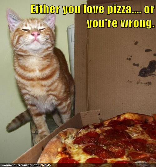 Either you love pizza.... or you're wrong.