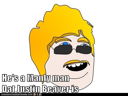 He's a Manly man                           Dat Justin Beaver is
